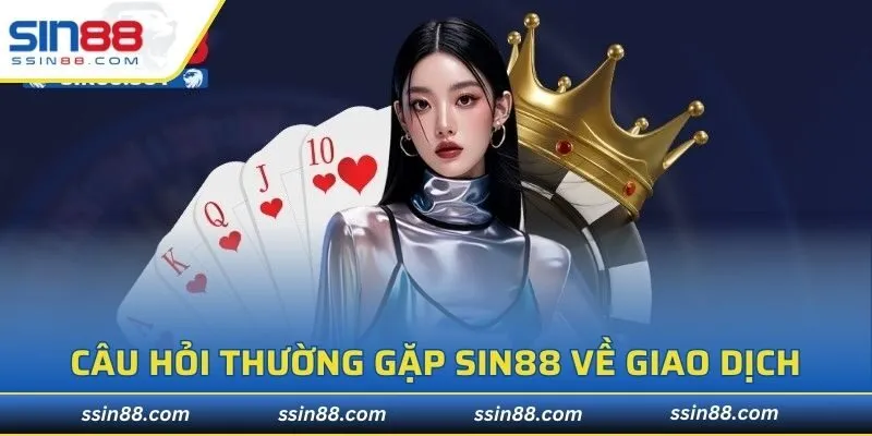Câu hỏi thường gặp SIN88 về giao dịch tài chính