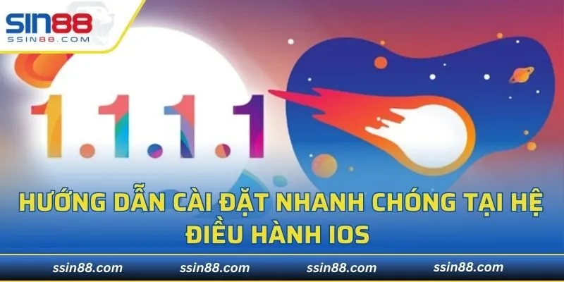 Hướng dẫn cài đặt nhanh chóng tại hệ điều hành IOS 