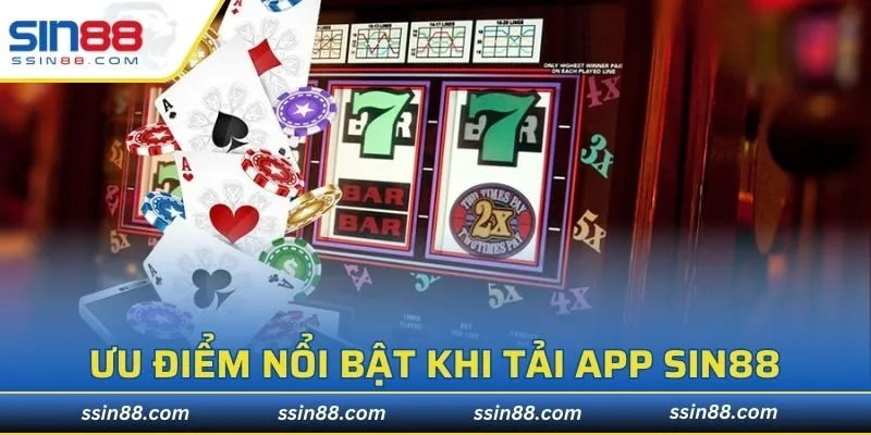 Ưu điểm nổi bật khi tải app SIN88