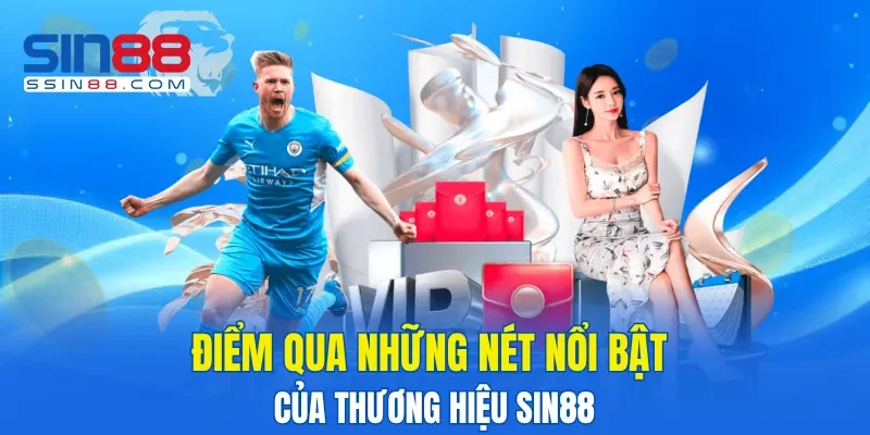 Điểm qua những nét nổi bật của thương hiệu SIN88