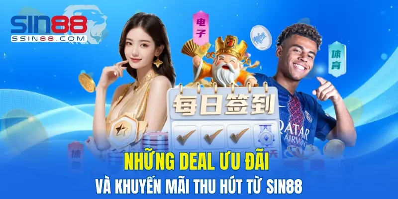 Những deal ưu đãi và khuyến mãi thu hút từ SIN88