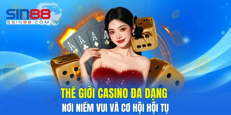 Thế giới Casino đa dạng – Nơi niềm vui và cơ hội hội tụ