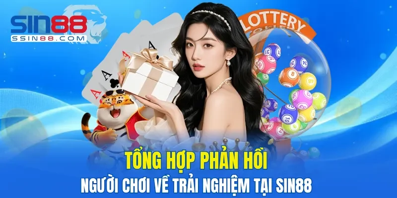 Tổng hợp phản hồi người chơi về trải nghiệm tại SIN88 